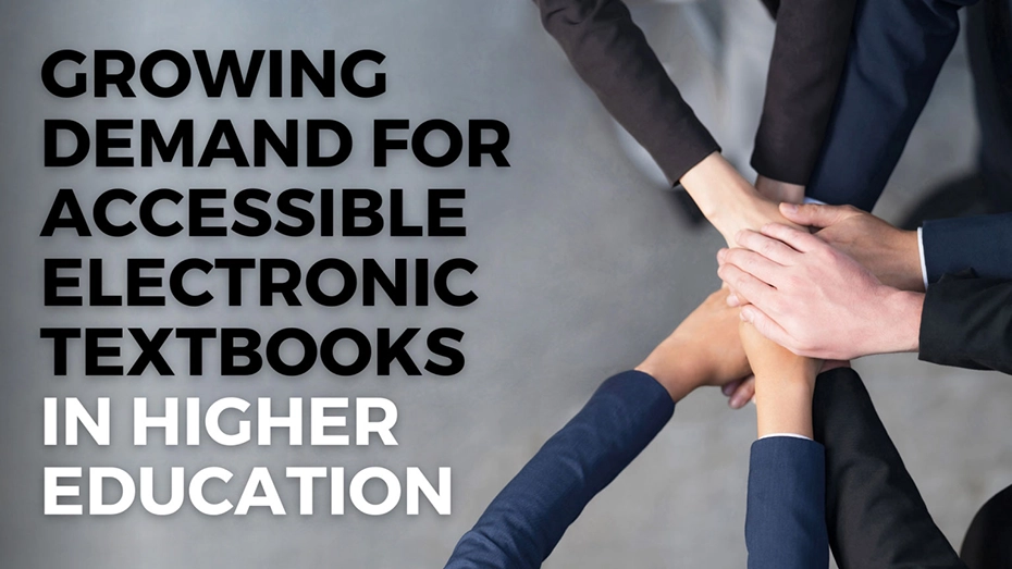 Hands of diverse professionals stacked together with text 'Growing Demand for Accessible Electronic Textbooks in Higher Education.'