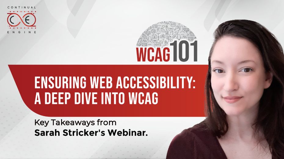 The figure illustrates a blog screenshot with the logo of the Continual Engine at the top left corner and the following text at the center: W C A G 101, Ensuring Web Accessibility: A Deep Dive into W C A G, Key Takeaways from Sarah Stricker's Webinar. A photo of Sarah Stricker is on the right side of the text.
